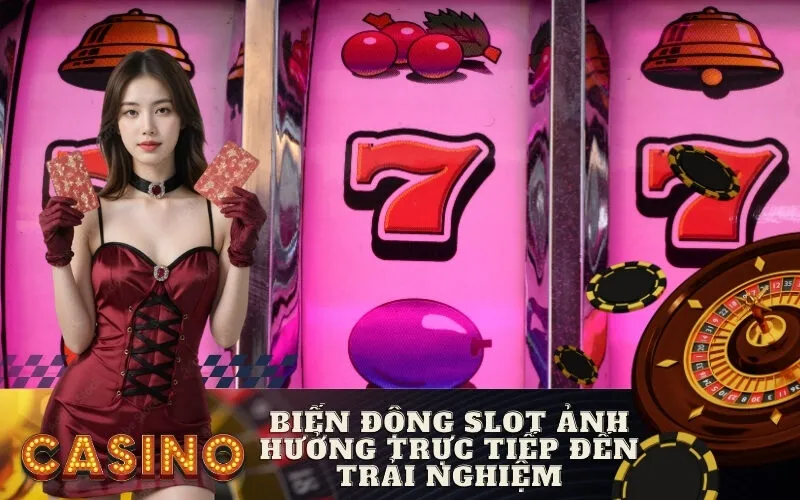 Biến Động Slot Ảnh Hưởng Trực Tiếp Đến Trải Nghiệm