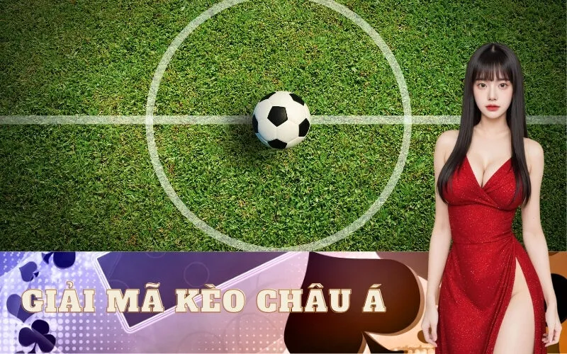 Giải Mã Kèo Châu Á