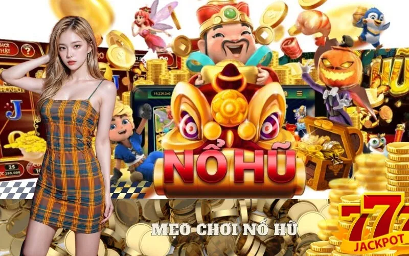 Mẹo chơi nổ hũ dễ thắng từ cao thủ bạn nên áp dụng