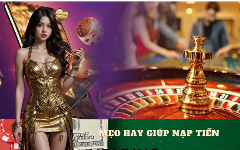 Mẹo Hay Giúp Nạp Tiền