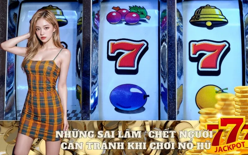 Những Sai Lầm “Chết Người” Cần Tránh Khi Chơi Nổ Hũ