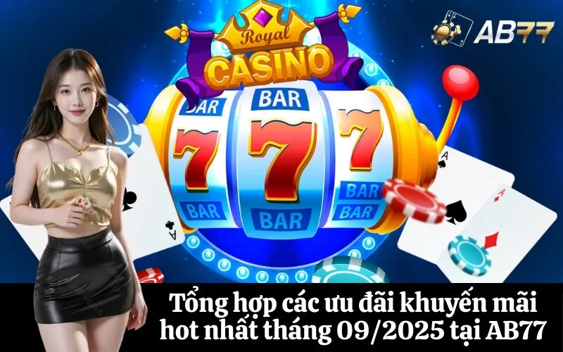 Tổng hợp các ưu đãi khuyến mãi hot nhất tháng 09/2025 tại AB77