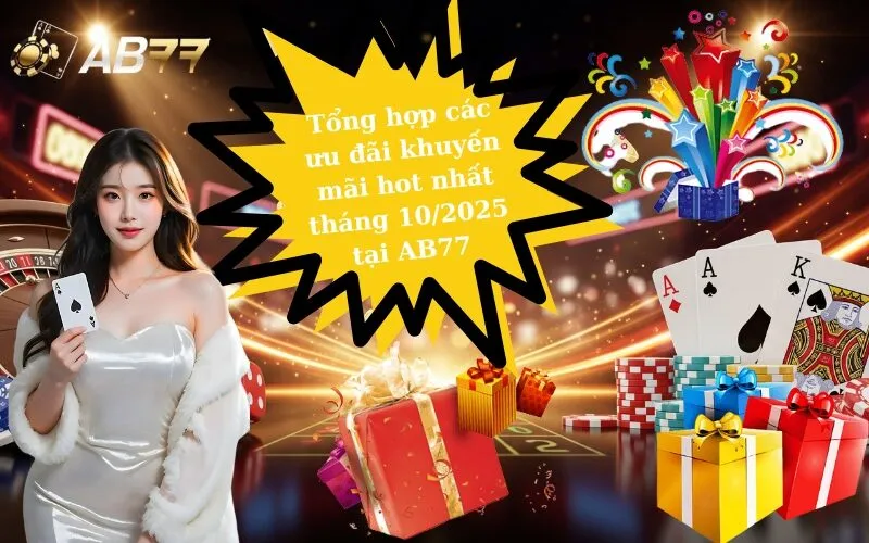 Tổng hợp các ưu đãi khuyến mãi hot nhất tháng 102025 tại AB77
